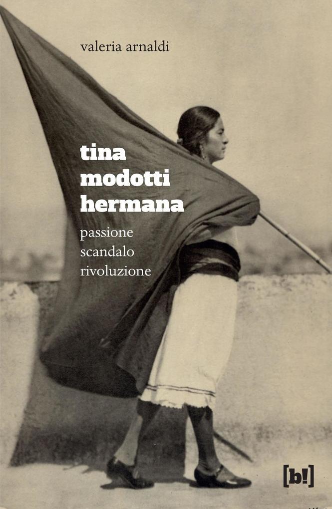 Produktbild: Tina Modotti hermana. Passione, scandalo, rivoluzione | Valeria Arnaldi
