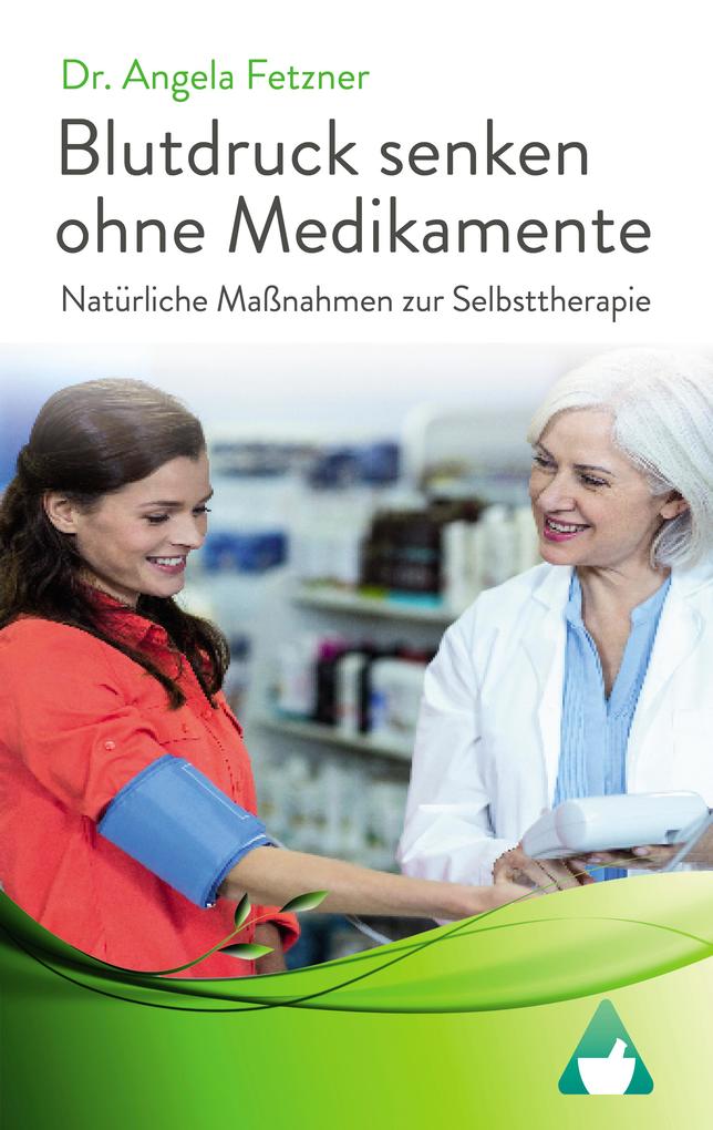 Produktbild: Blutdruck senken ohne Medikamente - Natürliche Maßnahmen zur Selbsttherapie | Angela Fetzner