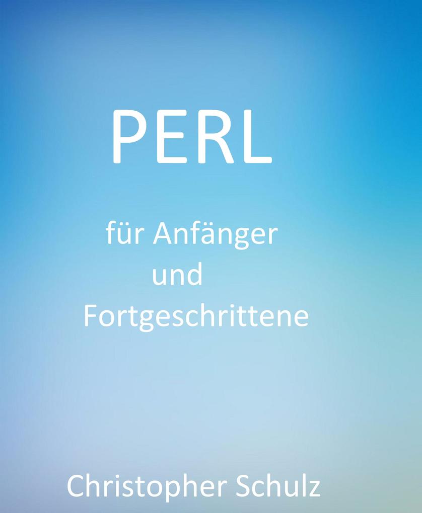 Produktbild: Perl für Anfänger und Fortgeschrittene | Christopher Schulz