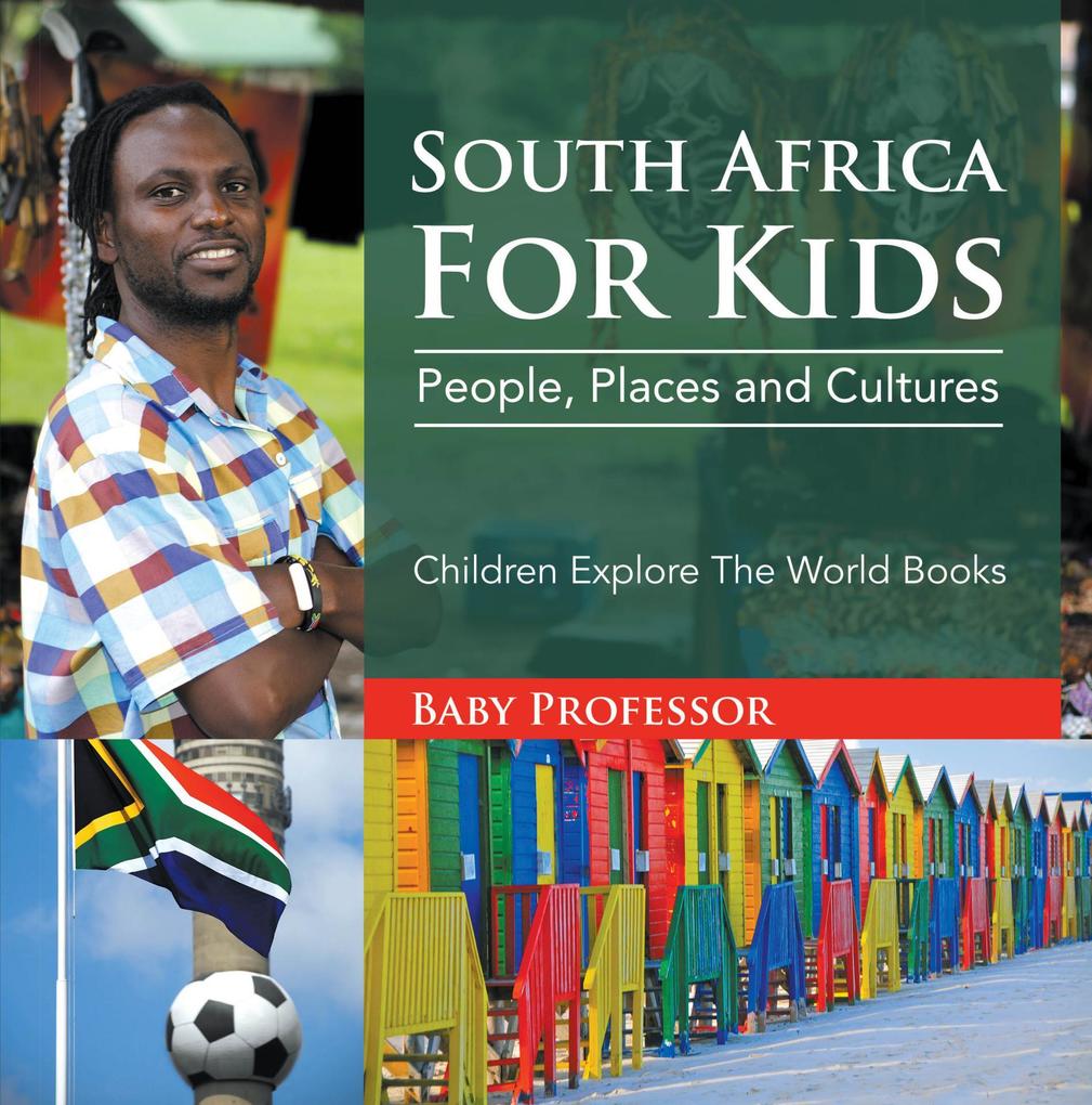 South Africa For Kids: People, Places and Cultures - Children Explore The World Books als eBook epub