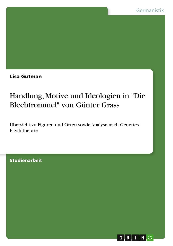 Produktbild: Handlung, Motive und Ideologien in "Die Blechtrommel" von Günter Grass | Lisa Gutman