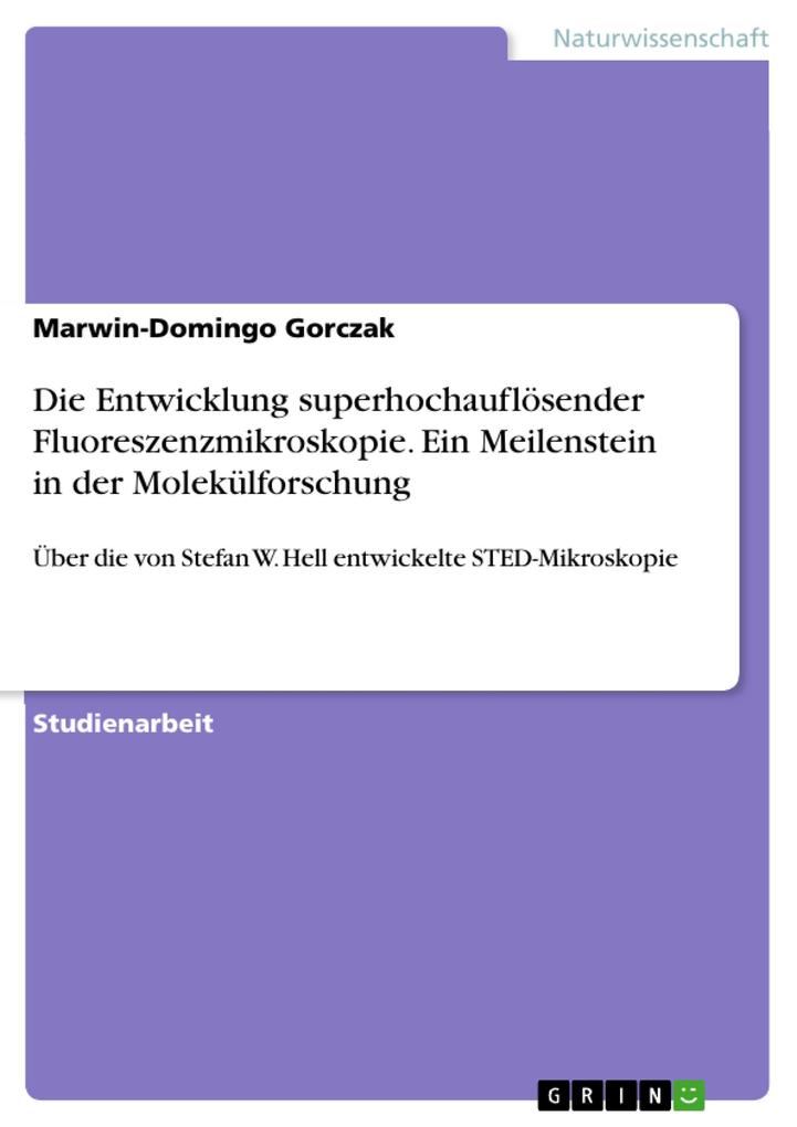Produktbild: Die Entwicklung superhochauflösender Fluoreszenzmikroskopie. Ein Meilenstein in der Molekülforschung | Marwin-Domingo Gorczak