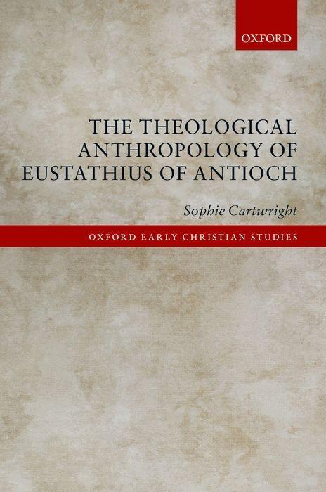 The Theological Anthropology of Eustathius of Antioch als Buch (gebunden)