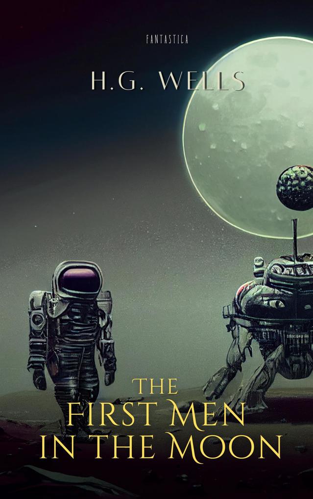 Produktbild: The First Men in the Moon | H. G. Wells
