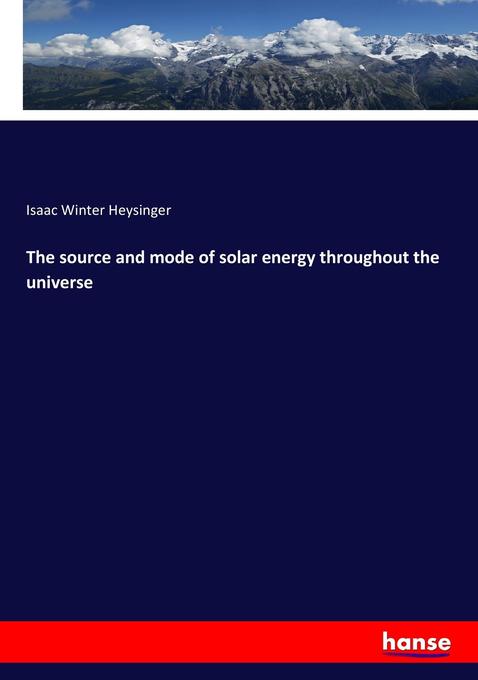 The source and mode of solar energy throughout the universe als Buch (kartoniert)