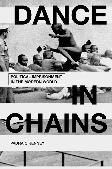 Dance in Chains: Political Imprisonment in the Modern World als Buch (gebunden)