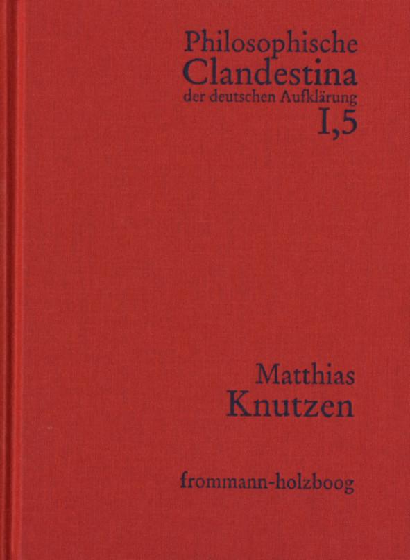 Produktbild: Philosophische Clandestina der deutschen Aufklärung / Abteilung I: Texte und Dokumente. Band 5: Matthias Knutzen | Matthias Knutzen