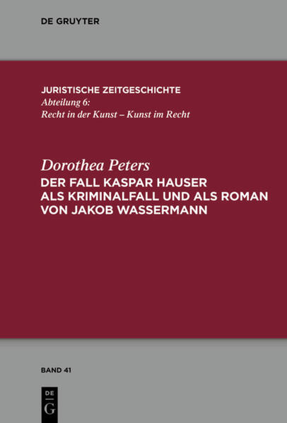 Produktbild: Der Fall Kaspar Hauser als Kriminalfall und als Roman von Jakob Wassermann | Dorothea Peters