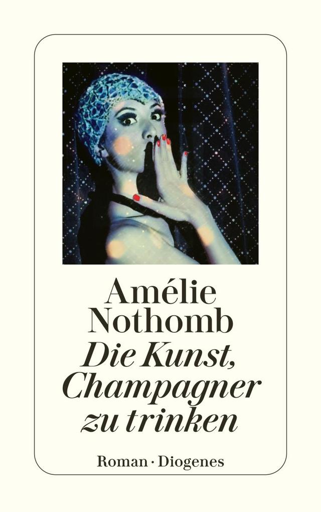 Produktbild: Die Kunst, Champagner zu trinken | Amélie Nothomb