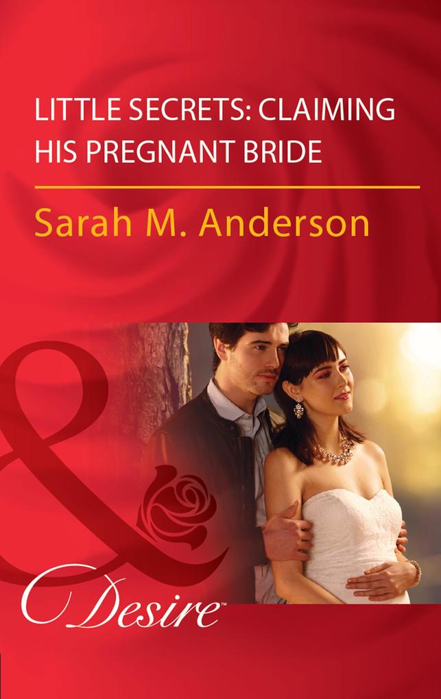 Produktbild: Little Secrets: Claiming His Pregnant Bride | Sarah M. Anderson