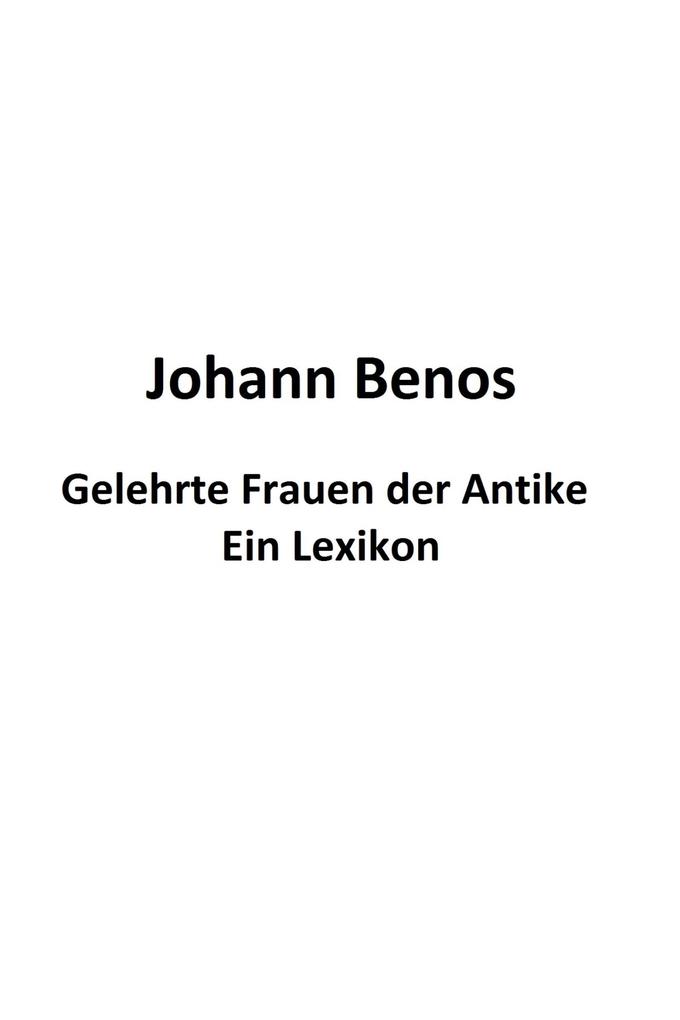 Produktbild: Gelehrte Frauen der Antike - Ein Lexikon | Johann Benos