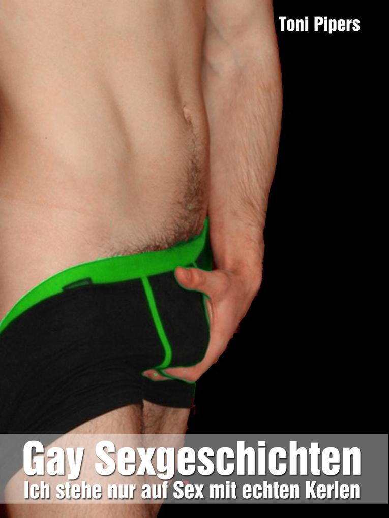 Produktbild: Gay Sexgeschichten: Ich stehe nur auf Sex mit echten Kerlen | Toni Pipers