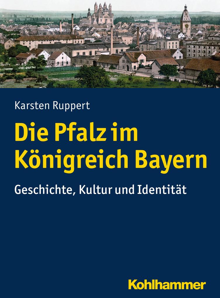 Produktbild: Die Pfalz im Königreich Bayern | Karsten Ruppert