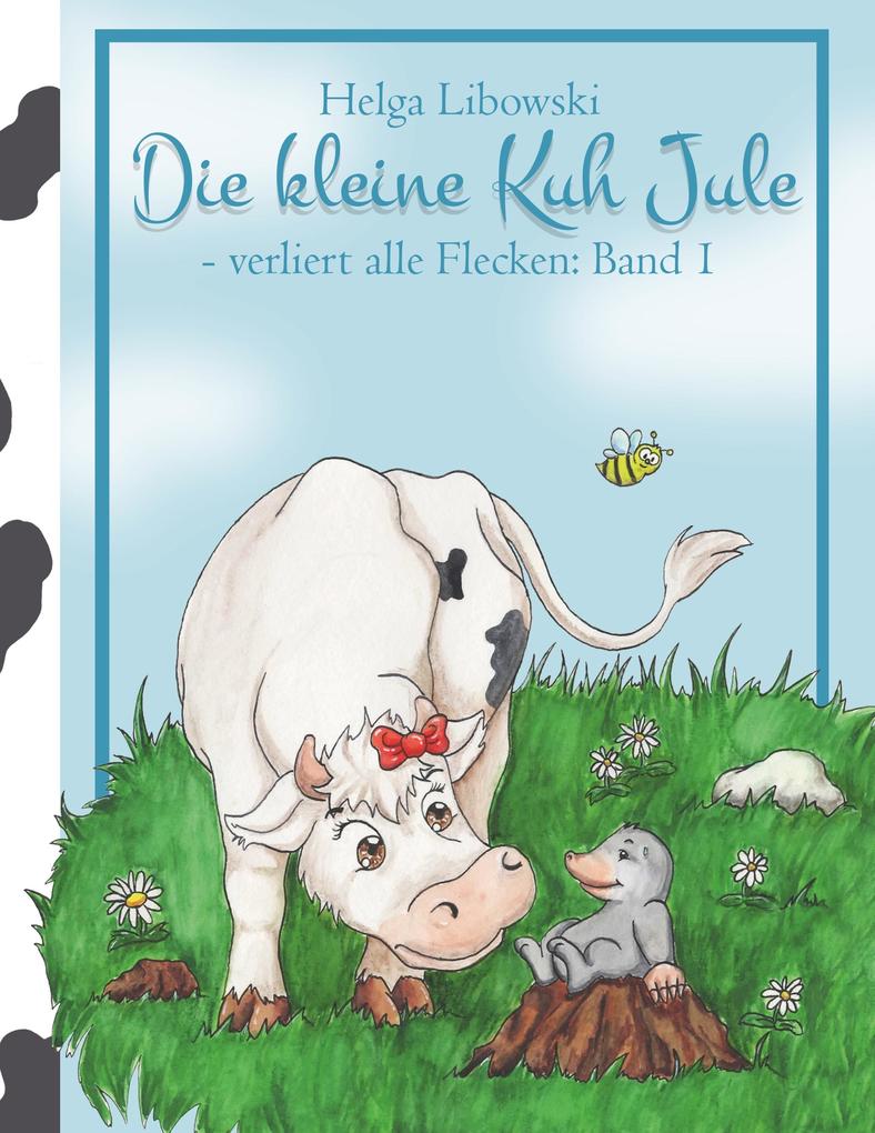 Produktbild: Die kleine Kuh Jule - verliert alle Flecken (Band 1) | Helga Libowski