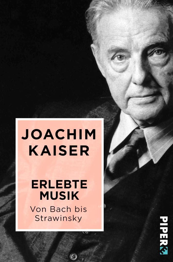 Produktbild: Erlebte Musik. Von Bach bis Strawinsky | Joachim Kaiser