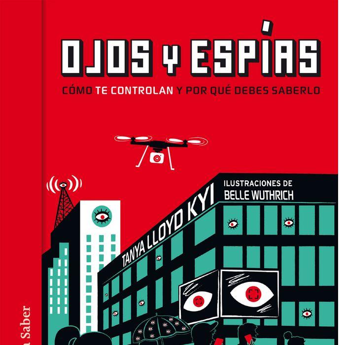 Produktbild: Ojos y espías. Cómo nos vigilan y por qué deberíamos saberlo | Tanya Lloyd Kyi