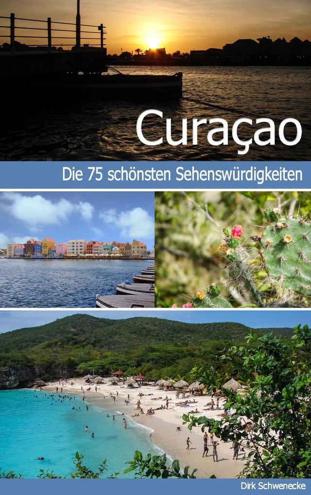 Produktbild: Curaçao - Reiseführer mit den 75 schönsten Sehenswürdigkeiten der traumhaften Karibikinsel | Dirk Schwenecke