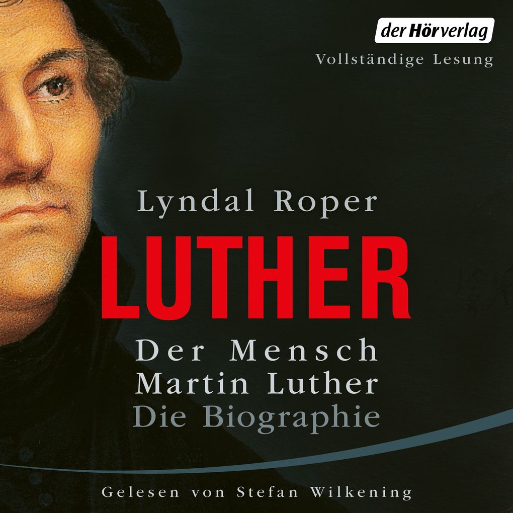 Produktbild: Der Mensch Martin Luther: Die Biographie | Lyndal Roper