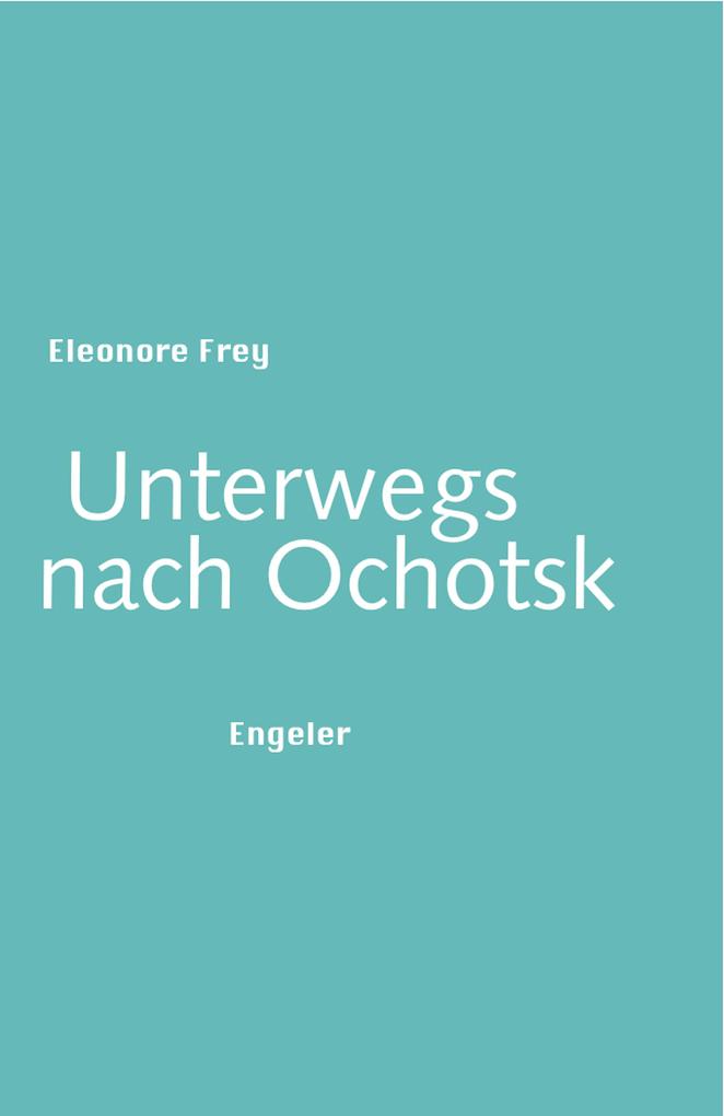 Produktbild: Unterwegs nach Ochotsk | Eleonore Frey