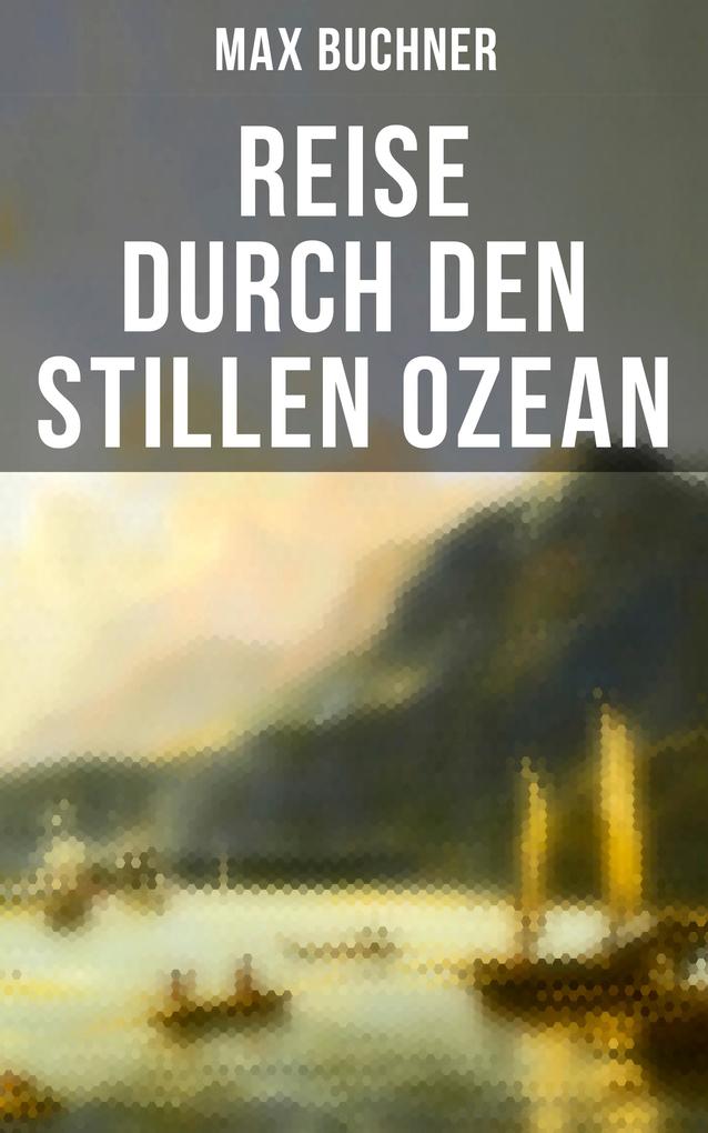 Produktbild: Reise durch den Stillen Ozean | Max Buchner