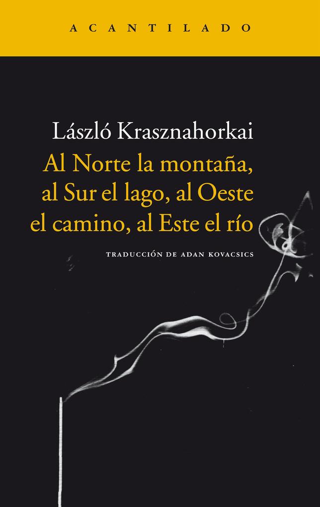 Produktbild: Al Norte la montaña, al Sur el lago, al Oeste el camino, al Este el río | László Krasznahorkai