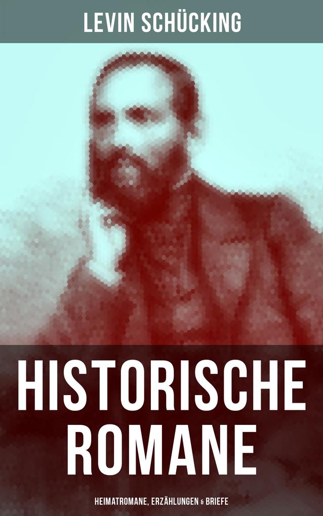 Levin Schücking: Historische Romane, Heimatromane, Erzählungen & Briefe als eBook epub