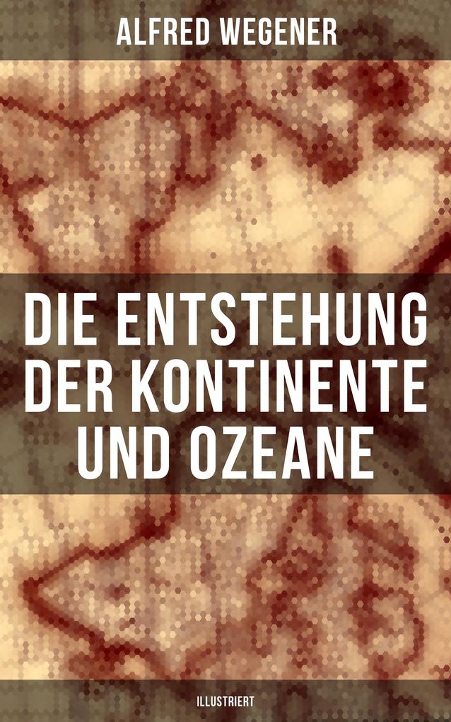 Produktbild: Die Entstehung der Kontinente und Ozeane (Illustriert) | Alfred Wegener