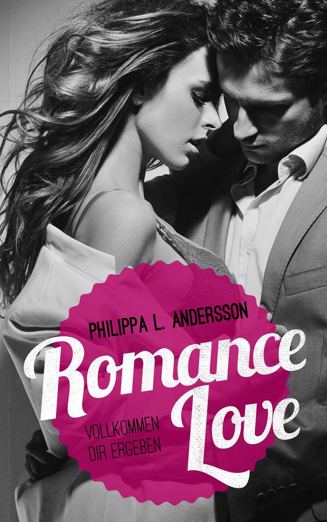Romance Love - Vollkommen dir ergeben als eBook epub