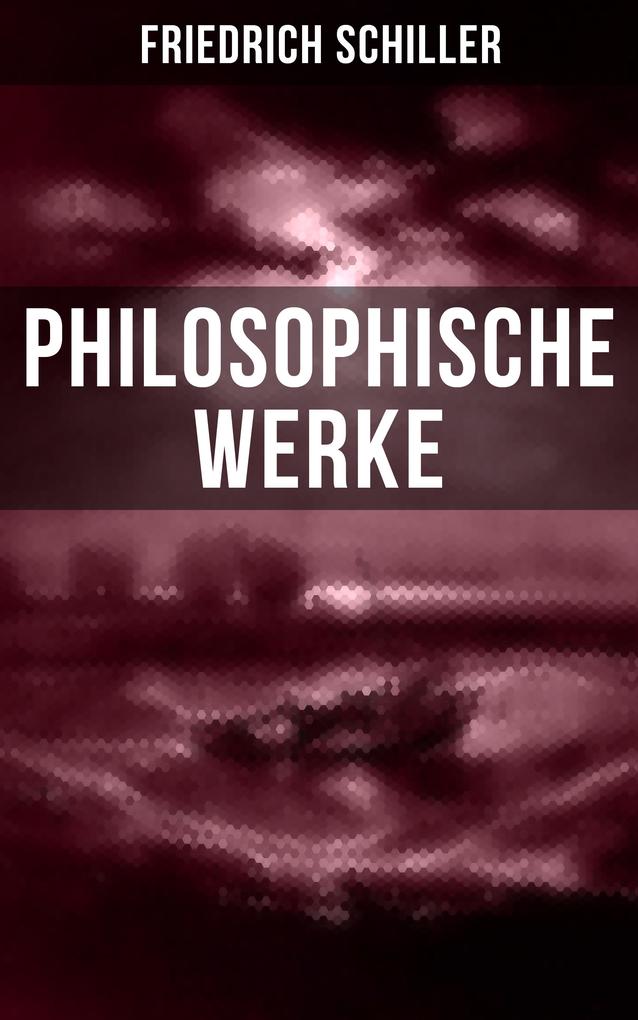 Produktbild: Friedrich Schiller: Philosophische Werke | Friedrich Schiller