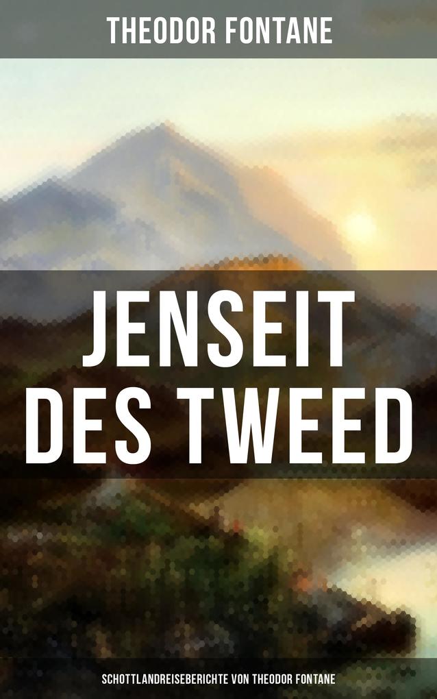 Produktbild: Jenseit des Tweed: Schottlandreiseberichte von Theodor Fontane | Theodor Fontane