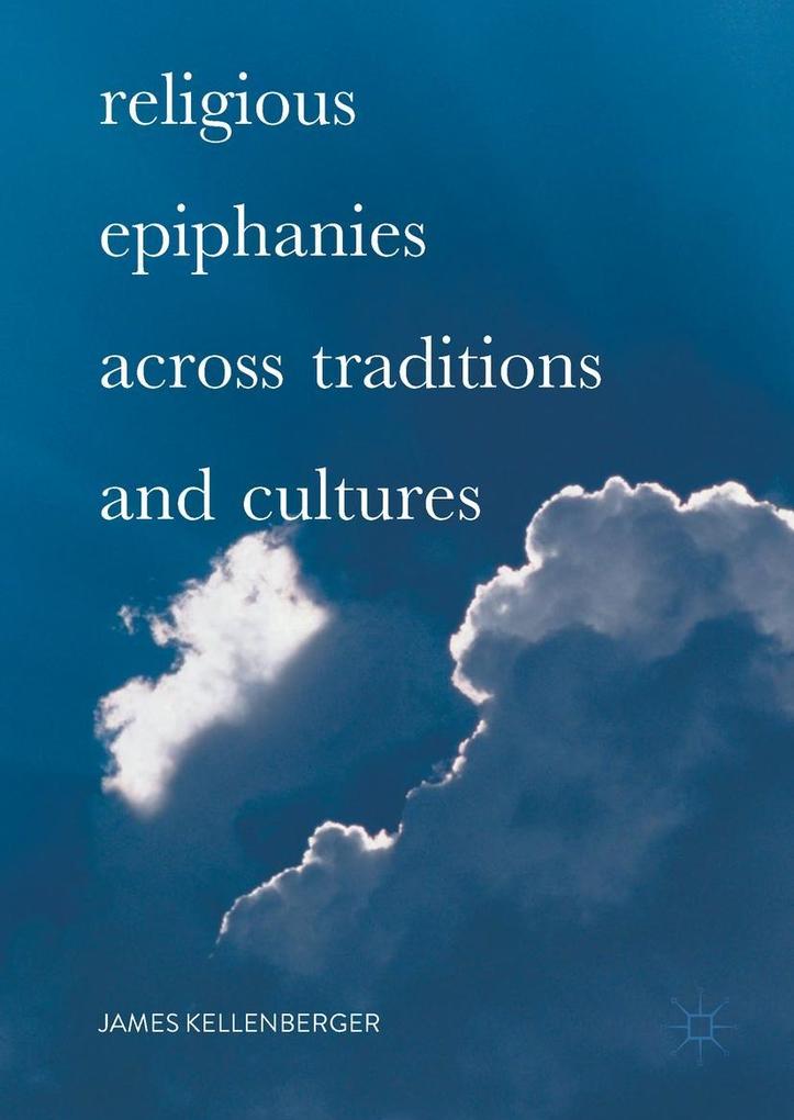 Produktbild: Religious Epiphanies Across Traditions and Cultures | James Kellenberger