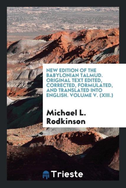 New edition of the Babylonian Talmud. Original text edited, corrected, formulated, and translated into English. Volume V. (XIII.) als Taschenbuch