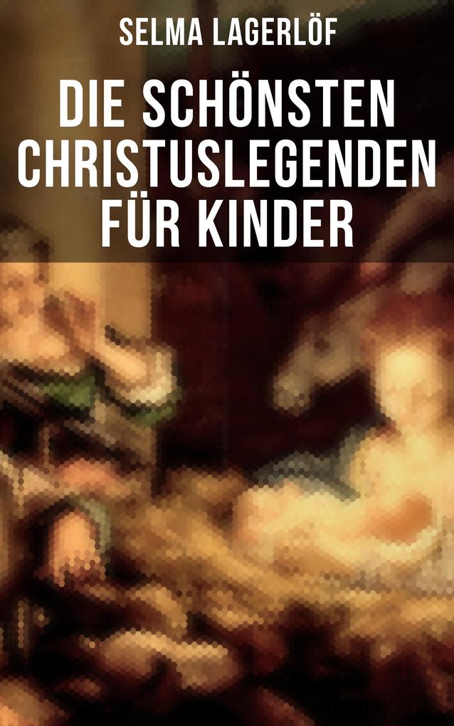 Produktbild: Die schönsten Christuslegenden für Kinder | Selma Lagerlöf