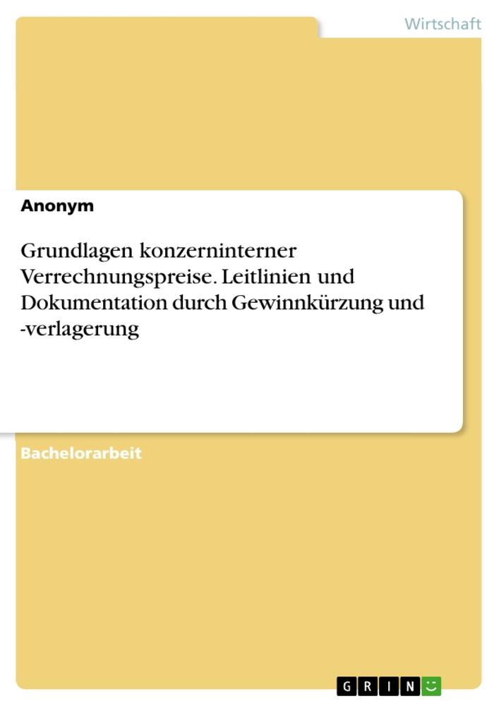 Produktbild: Grundlagen konzerninterner Verrechnungspreise. Leitlinien und Dokumentation durch Gewinnkürzung und -verlagerung | Anonym