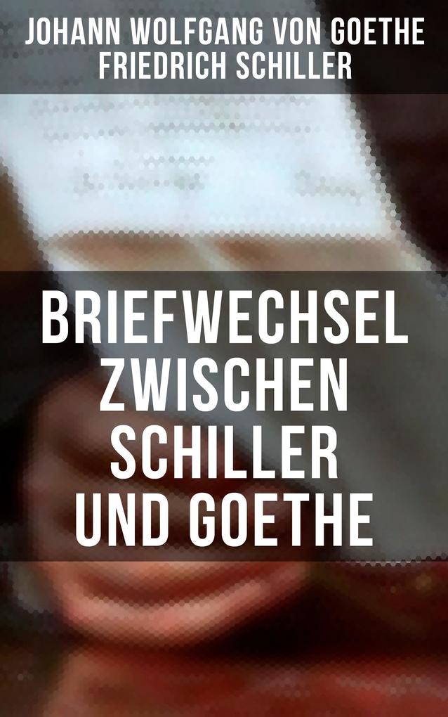 Produktbild: Briefwechsel zwischen Schiller und Goethe | Johann Wolfgang von Goethe, Friedrich Schiller