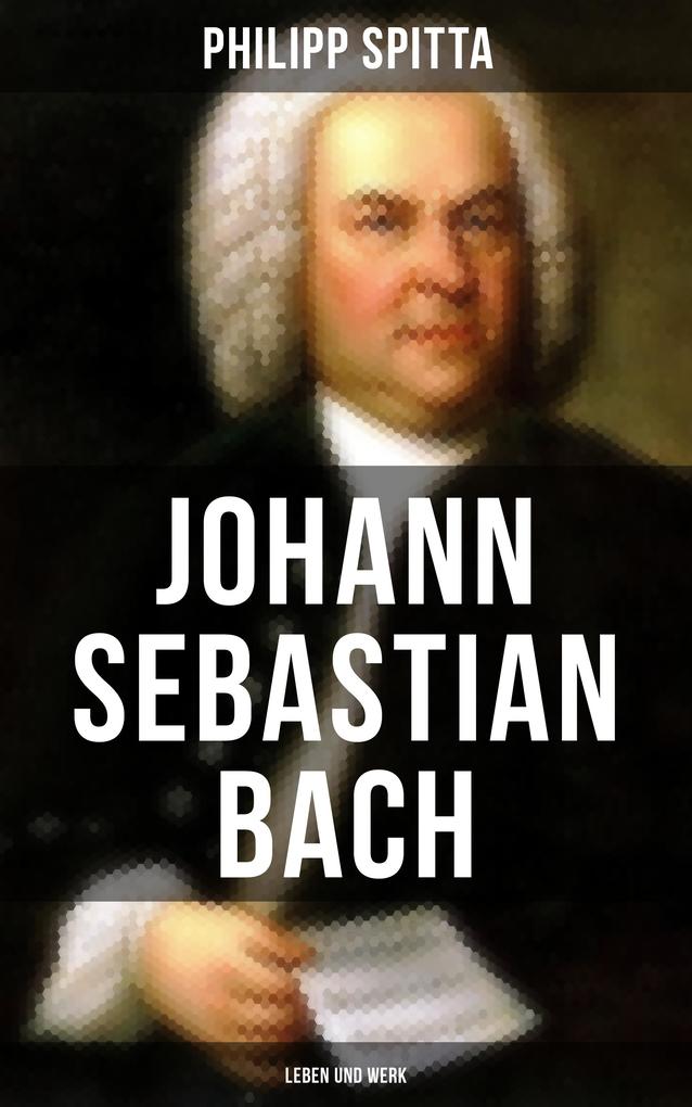 Produktbild: Johann Sebastian Bach: Leben und Werk | Philipp Spitta
