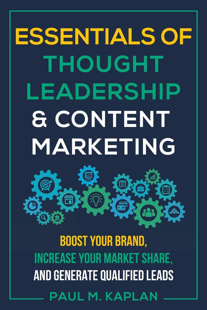Produktbild: Essentials of Thought Leadership and Content Marketing | Paul M Kaplan