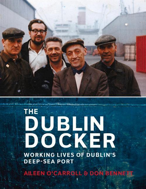 The Dublin Docker: Working Lives of Dublin's Deep-Sea Port als Taschenbuch