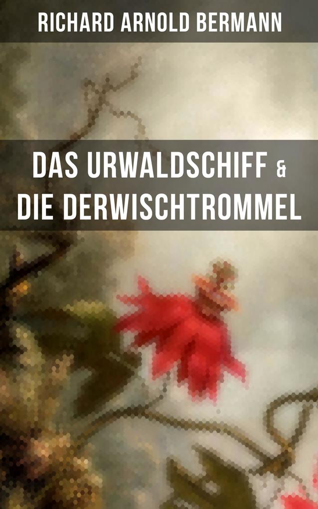 Produktbild: Das Urwaldschiff & Die Derwischtrommel | Richard Arnold Bermann