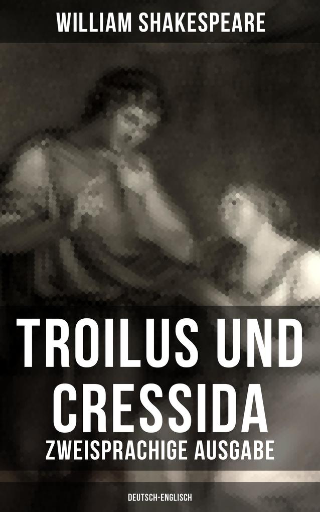 Produktbild: Troilus und Cressida - Zweisprachige Ausgabe (Deutsch-Englisch) | William Shakespeare