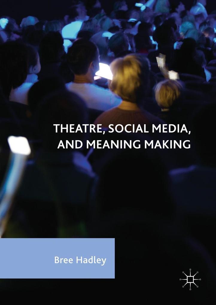 Produktbild: Theatre, Social Media, and Meaning Making | Bree Hadley