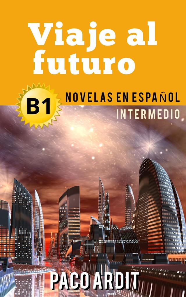 Produktbild: Viaje al futuro - Novelas en español para intermedios (B1) | Paco Ardit