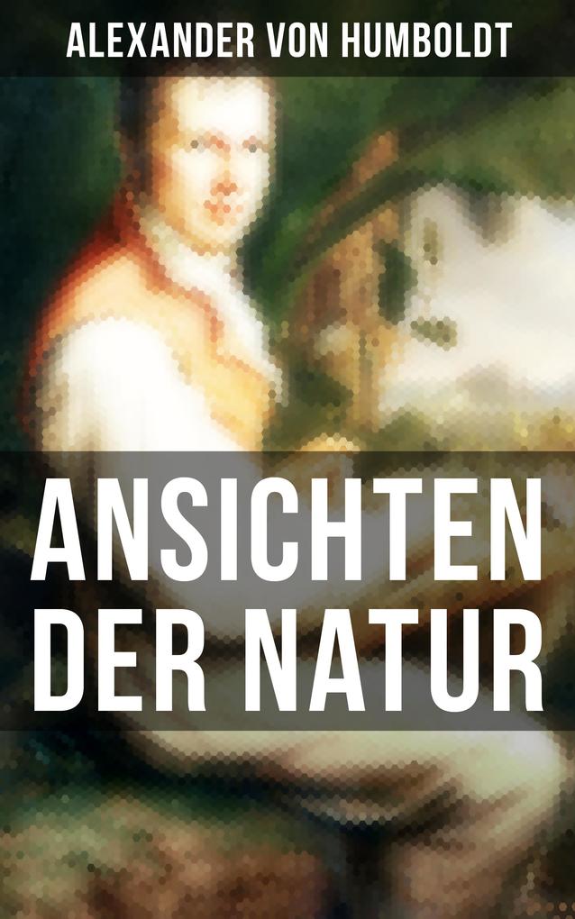 Produktbild: Alexander von Humboldt: Ansichten der Natur | Alexander Von Humboldt