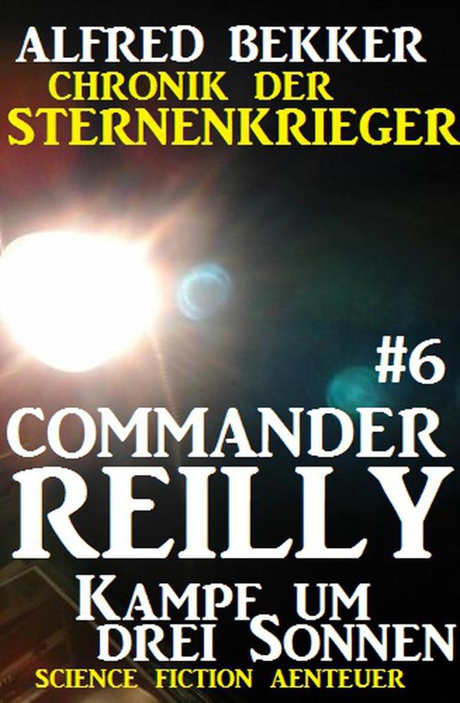 Commander Reilly #6: Kampf um drei Sonnen: Chronik der Sternenkrieger als eBook epub