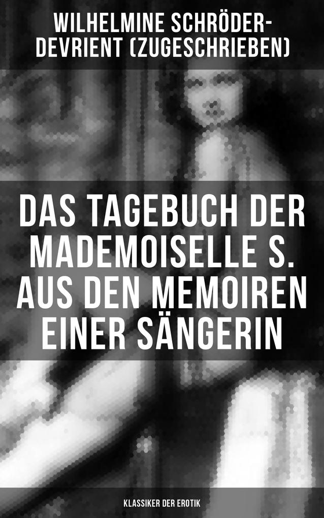 Das Tagebuch der Mademoiselle S. Aus den Memoiren einer Sängerin (Klassiker der Erotik) als eBook epub