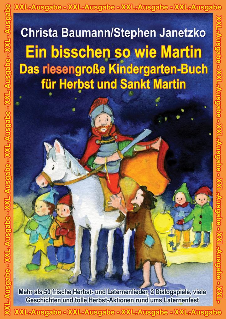 Produktbild: Ein bisschen so wie Martin - Das riesengroße Kindergarten-Buch für Herbst und Sankt Martin | Stephen Janetzko, Christa Baumann