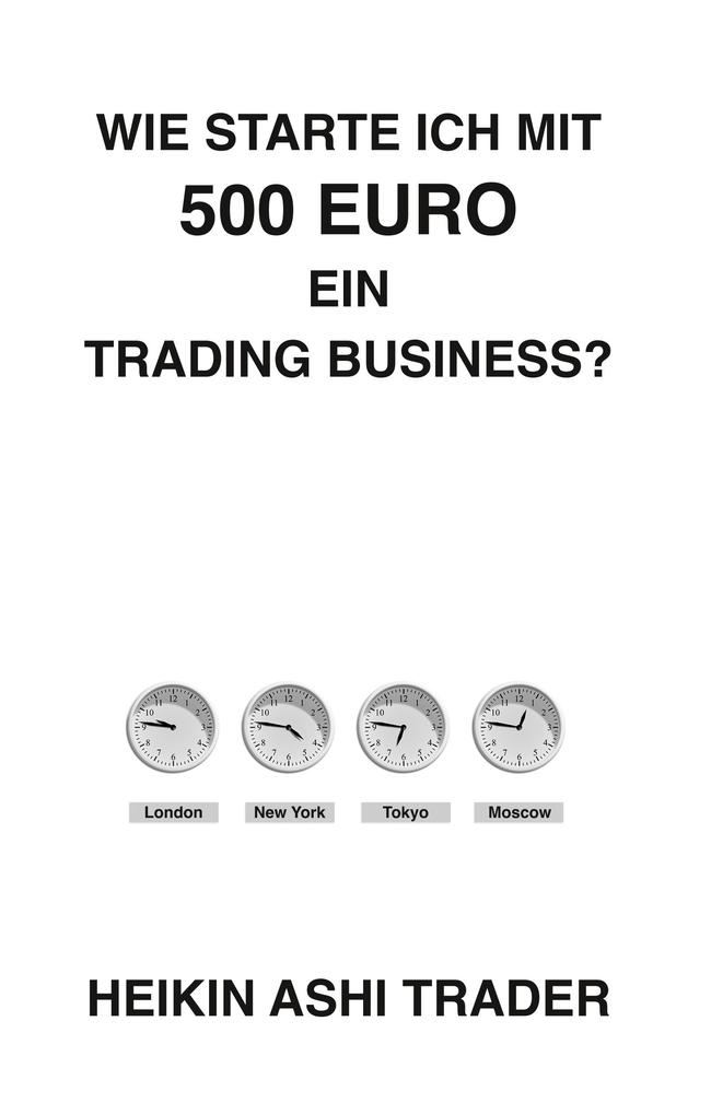 Produktbild: Wie starte ich mit 500 Euro ein Trading-Business? | Heikin Ashi Trader