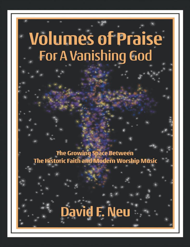 Volumes of Praise for a Vanishing God: The Growing Space Between the Historic Faith and Modern Worship Music als eBook epub