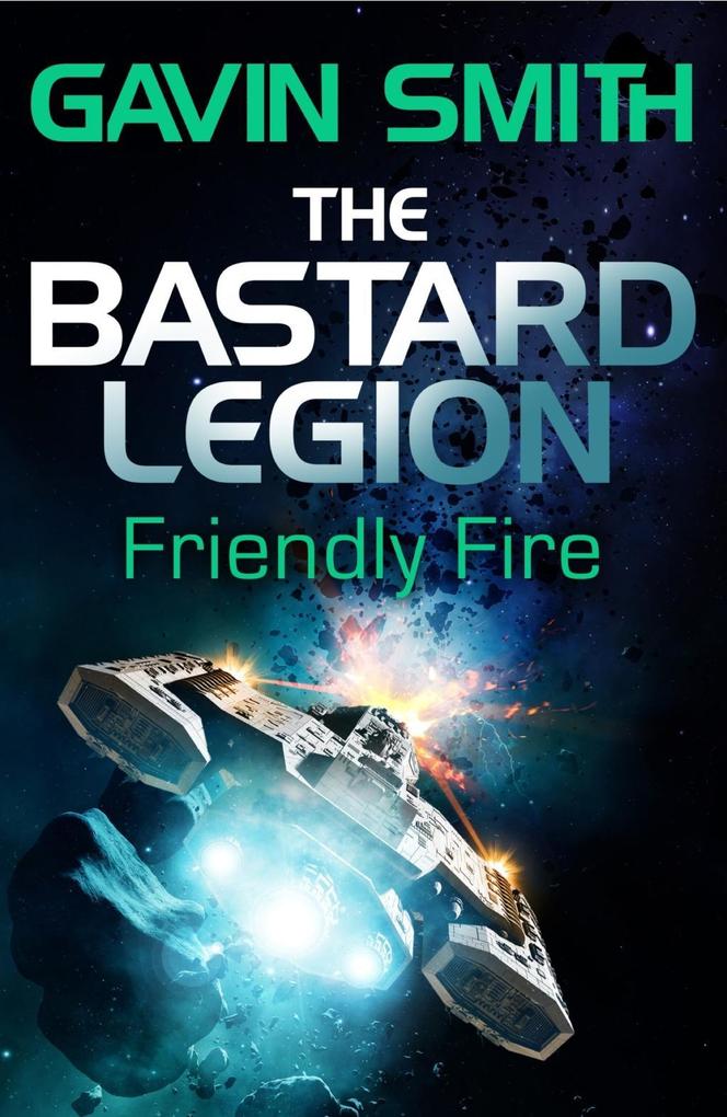 Produktbild: The Bastard Legion: Friendly Fire | Gavin G. Smith
