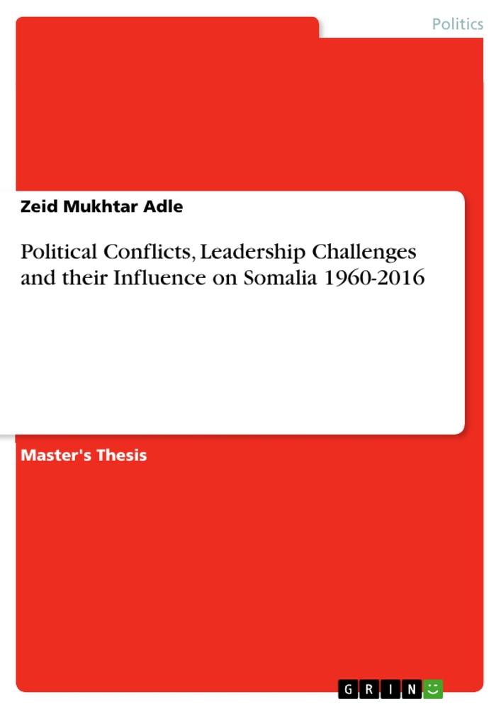 Produktbild: Political Conflicts, Leadership Challenges and their Influence on Somalia 1960-2016 | Zeid Mukhtar Adle
